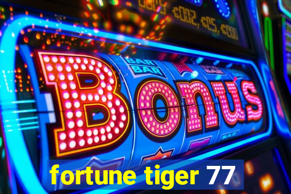 fortune tiger 77